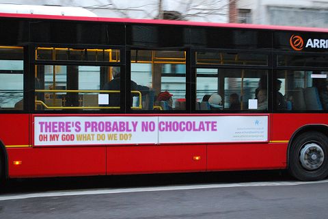 Pastiche of bus advert about there probably being no God - this one reads there is probaby no chocolate