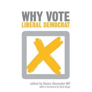 Why Vote Liberal Democrat book cover - edited by Danny Alexander