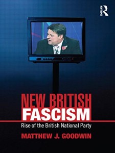 New British Fascism - The Rise of the British National Party by Matthew Goodwin