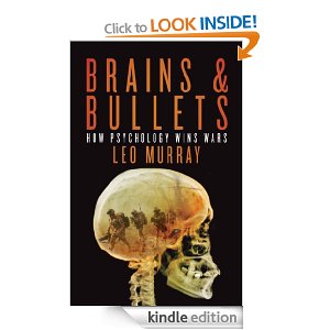 Brains and Bullets - How psychology wins wars by Leo Murray