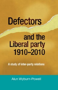 Defectors and the Liberal Party 1910-2010 by Alyn Wyburn-Powell