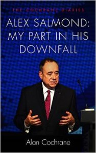 Alex Salmond - my part in his downfall by Alan Cochrane