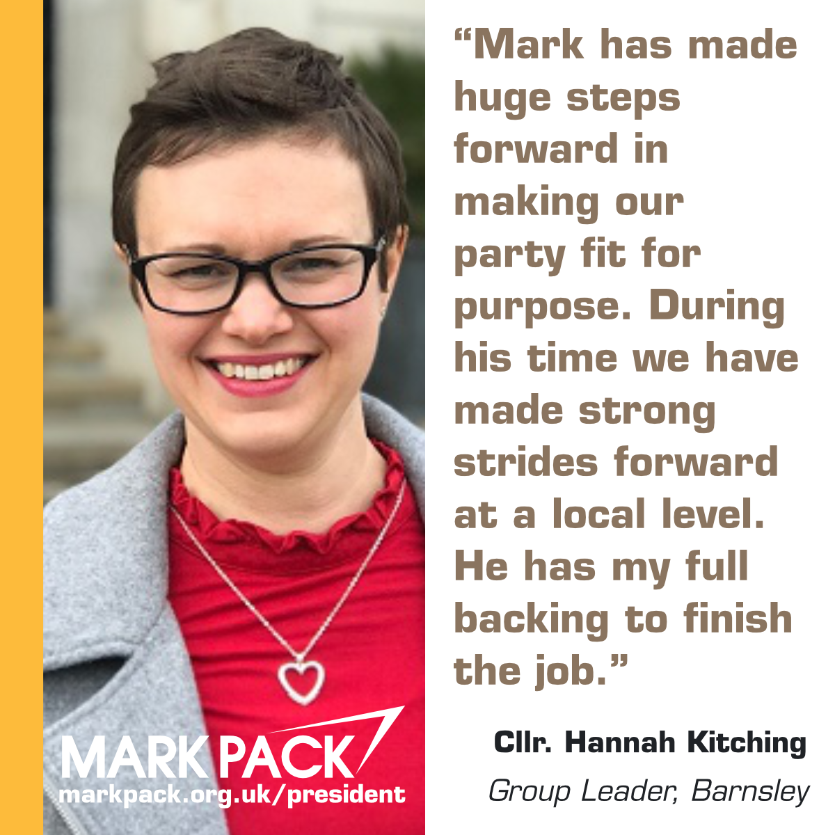 "Mark has made huge steps forward in making our party fit for purpose. During his time we have made strong strides forward at a local level and in by-elections. He has my full backing to finish the job" - Cllr Hannah Kitching, Group Leader, Barnsley